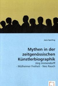 Produktbild: Sperling, J: Mythen in der zeitgen&ouml;ssischen K&uuml;nstlerbiograph