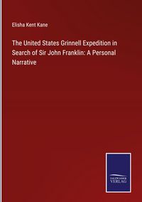 Produktbild: The United States Grinnell Expedition in Search of Sir John Franklin: A Personal Narrative