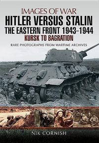Bild vom Artikel Hitler Versus Stalin: The Eastern Front 1943 - 1944: Kursk to Bagration vom Autor Nik Cornish