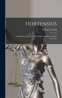 Produktbild: Hortensius: An Historical Essay On The Office And Duties Of An Advocate