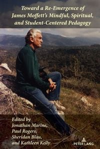 Produktbild: Toward a Re-Emergence of James Moffett's Mindful, Spiritual, and Student-Centered Pedagogy