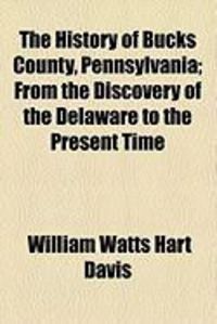 Produktbild: The History of Bucks County, Pennsylvania; From the Discovery of the Delaware to the Present Time