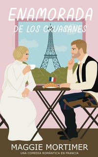 Produktbild: Enamorada de los Cruasanes: Una comedia rom&aacute;ntica en Francia (Serie Enamorada de Viajar, #2)