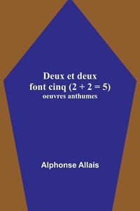 Produktbild: Deux et deux font cinq (2 + 2 = 5); oeuvres anthumes