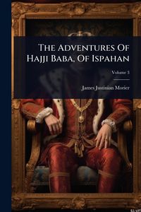 Produktbild: The Adventures Of Hajji Baba, Of Ispahan