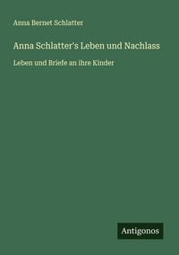 Produktbild: Anna Schlatter's Leben und Nachlass
