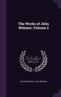 Produktbild: The Works of John Webster, Volume 2