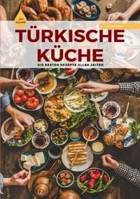 Produktbild: T&Uuml;RKISCHE K&Uuml;CHE | Das Original: Die besten Rezepte ALLER ZEITEN