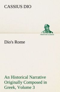 Produktbild: Dio's Rome, Volume 3 An Historical Narrative Originally Composed in Greek During