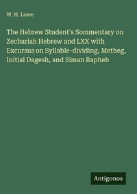 Produktbild: The Hebrew Student's Sommentary on Zechariah Hebrew and LXX with Excursus on Syllable-dividing, Metheg, Initial Dagesh, and Siman Rapheh