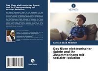 Produktbild: Das &Uuml;ben elektronischer Spiele und ihr Zusammenhang mit sozialer Isolation