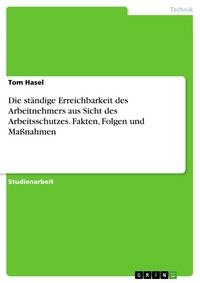 Produktbild: Die st&auml;ndige Erreichbarkeit des Arbeitnehmers aus Sicht des Arbeitsschutzes. Fakten, Folgen und Ma&szlig;nahmen