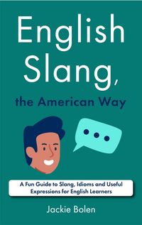 Produktbild: English Slang, the American Way: A Fun Guide to Slang, Idioms and Useful Expressions for English Learners