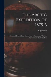 Produktbild: The Arctic Expedition of 1875-6 [microform]: Compiled From Official Sources With a Summary of Previous Adventures in the Arctic Seas