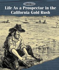 Produktbild: Life as a Prospector in the California Gold Rush