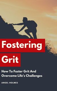 Produktbild: Fostering Grit - How To Foster Grit And Overcome Life's Challenges