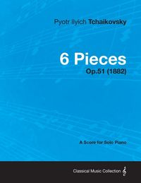 Produktbild: 6 Pieces - A Score for Solo Piano Op.51 (1882)
