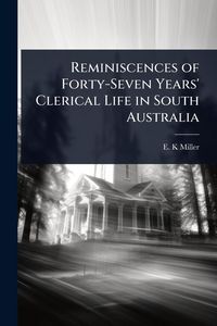 Produktbild: Reminiscences of Forty-Seven Years' Clerical Life in South Australia