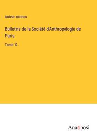 Produktbild: Bulletins de la Soci&eacute;t&eacute; d'Anthropologie de Paris