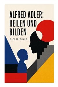 Produktbild: Alfred Adler: Heilen und Bilden
