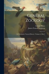 Produktbild: General Zoology: Or Systematic Natural History, Volume 6, Part 2