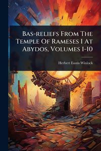 Produktbild: Bas-reliefs From The Temple Of Rameses I At Abydos, Volumes 1-10