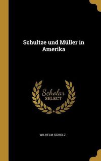 Bild vom Artikel Schultze Und Müller in Amerika vom Autor Wilhelm Scholz