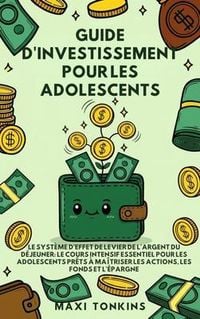 Produktbild: Guide d'Investissement pour les Adolescents: Le Syst&egrave;me de "Levier de l'Argent du D&eacute;jeuner"