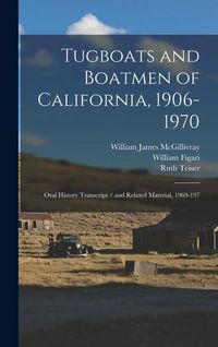 Produktbild: Tugboats and Boatmen of California, 1906-1970: Oral History Transcript / and Related Material, 1969-197