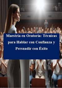 Produktbild: Maestr&iacute;a en Oratoria: T&eacute;cnicas para Hablar con Confianza y Persuadir con &Eacute;xito (1, #1)