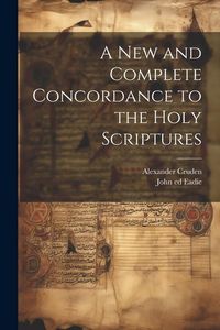 Produktbild: A New and Complete Concordance to the Holy Scriptures