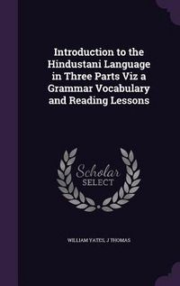 Produktbild: Introduction to the Hindustani Language in Three Parts Viz a Grammar Vocabulary and Reading Lessons