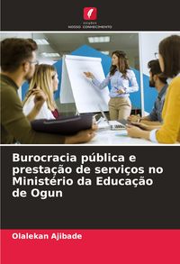 Produktbild: Burocracia p&uacute;blica e presta&ccedil;&atilde;o de servi&ccedil;os no Minist&eacute;rio da Educa&ccedil;&atilde;o de Ogun