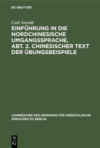 Produktbild: Einf&uuml;hrung in die Nordchinesische Umgangssprache, Abt. 2. Chinesischer Text der &Uuml;bungsbeispiele