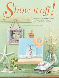 Produktbild: Show It Off!: Designing Scrapbook Pages and Projects for Display