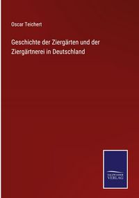 Produktbild: Geschichte der Zierg&auml;rten und der Zierg&auml;rtnerei in Deutschland