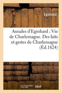 Produktbild: Annales d'Eginhard Vie de Charlemagne. Des Faits Et Gestes de Charlemagne (&Eacute;d.1824)