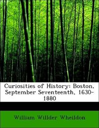 Produktbild: Wheildon, W: Curiosities of History: Boston, September Seven