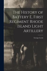 Produktbild: The History of Battery E, First Regiment Rhode Island Light Artillery
