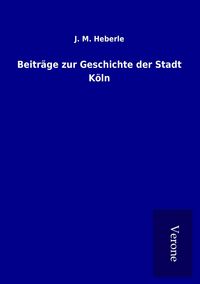 Produktbild: Beitr&auml;ge zur Geschichte der Stadt K&ouml;ln