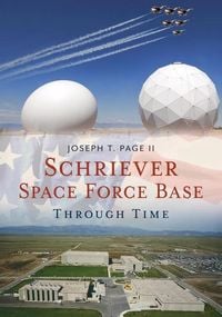 Produktbild: Schriever Space Force Base Through Time
