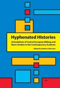 Produktbild: Hyphenated Histories: Articulations of Central European Bildung and Slavic Studies in the Contemporary Academy