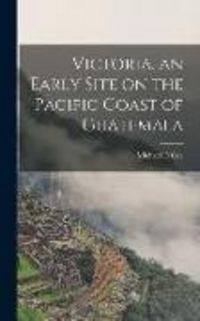 Produktbild: Victoria, an Early Site on the Pacific Coast of Guatemala