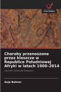 Produktbild: Choroby przenoszone przez kleszcze w Republice Po&iquest;udniowej Afryki w latach 1900-2014