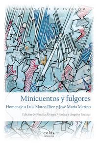 Produktbild: Minicuentos y fulgores : homenaje a Luis Mateo D&iacute;ez y Jos&eacute; Mar&iacute;a Merino