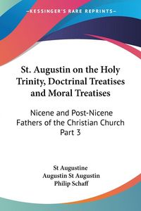 Produktbild: St. Augustin on the Holy Trinity, Doctrinal Treatises and Moral Treatises
