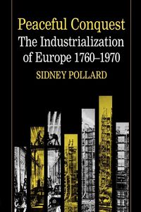 Produktbild: Peaceful Conquest - The Industrialization of Europe 1760-1970
