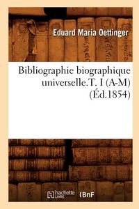 Produktbild: Bibliographie biographique universelle.T. I (A-M) (&Eacute;d.1854)