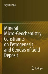 Produktbild: Mineral Micro-Geochemistry Constraints on Petrogenesis and Genesis of Gold Deposit