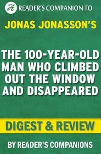 Produktbild: The 100-Year-Old Man Who Climbed Out the Window and Disappeared by Jonas Jonasson | Digest & Review